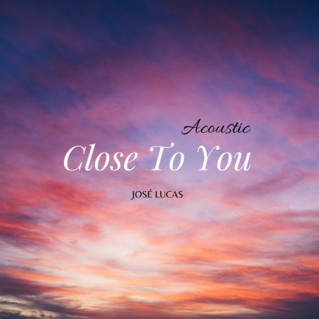 Close to You (Acoustic) | Boomplay Music