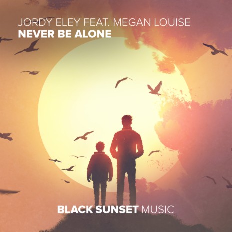 Never Be Alone (feat. Megan Louise) | Boomplay Music