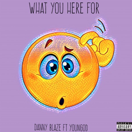 What You Here For ft. Danny Blaze | Boomplay Music