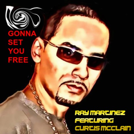 Gonna Set You Free (Ray Martinez 's Move Your Body Mix) ft. Curtis Mcclain