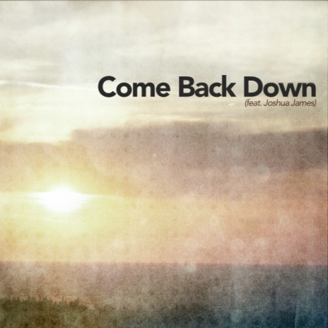 Come Back Down - Naked Edit ft. Joshua James | Boomplay Music