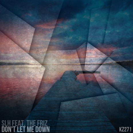 Don't Let Me Down (Original Mix) ft. The Friz | Boomplay Music
