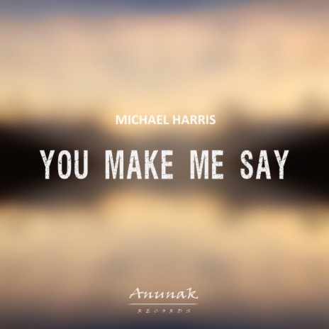 You Make Me Say (Original Mix)