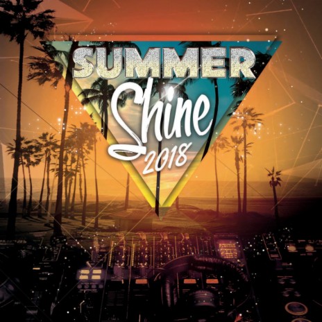 Summer Shine 2018 Mix (Original Mix) | Boomplay Music