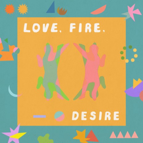 Love, Fire, Desire | Boomplay Music