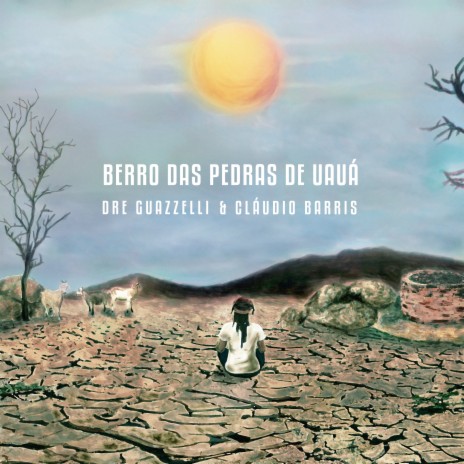O Berro Das Pedras De Uauá ft. Cláudio Barris | Boomplay Music