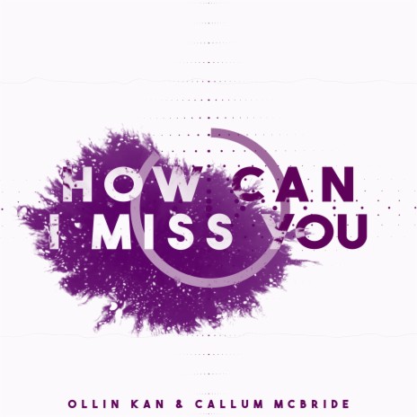 How Can I Miss You ft. Callum McBride | Boomplay Music