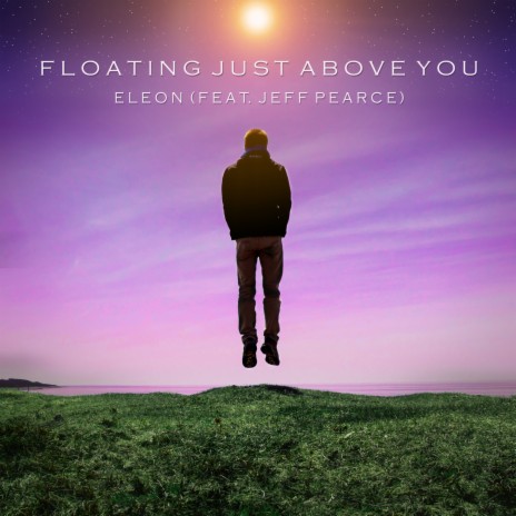 Floating Just Above You ft. Jeff Pearce