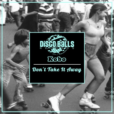 Don't Take It Away (Original Mix) | Boomplay Music
