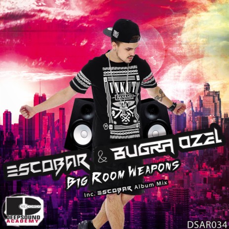 Big Room Weapons (Escobar Album Mix) ft. Bugra Ozel | Boomplay Music