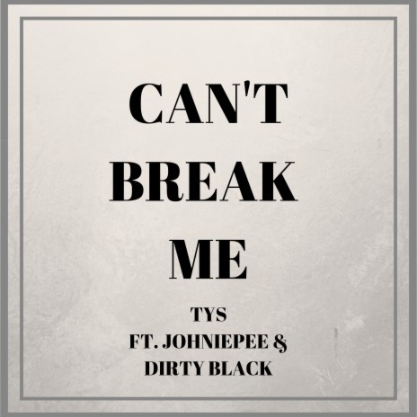 Can't Break Me ft. Johniepee & Dirty Black | Boomplay Music