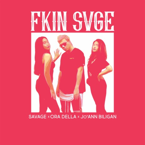 FKIN SVGE ft. Jo'ann Bilgan & Ora Della | Boomplay Music