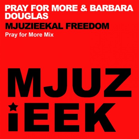 Mjuzieekal Freedom (Pray For More Mix) ft. Barbara Douglas | Boomplay Music