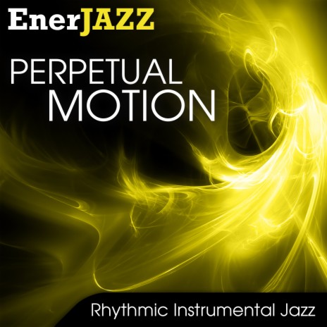 Perpetual Motion (Ener-Jazz: Perpetual Motion Version) | Boomplay Music