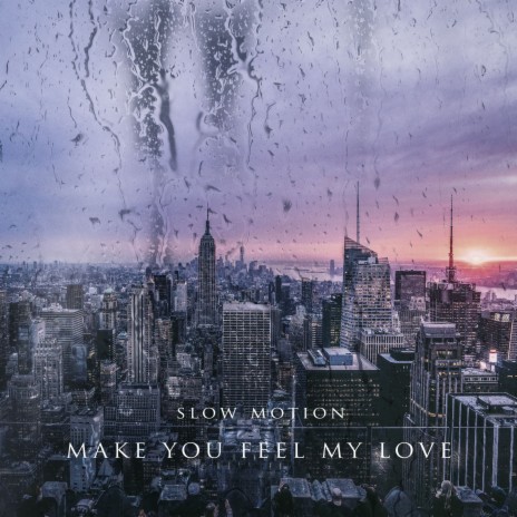 Make You Feel My Love | Boomplay Music