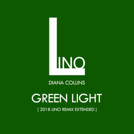 Green Light (2018 Lino Remix Edit) ft. Diana Collins | Boomplay Music