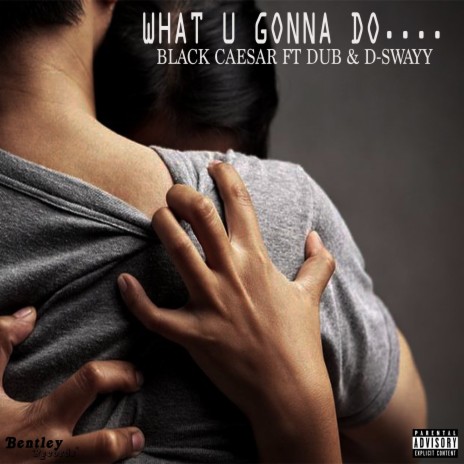 What U Gonna Do ft. Dub & D-Swayy | Boomplay Music