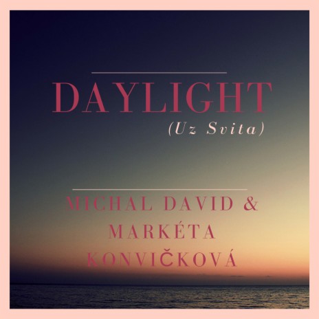 Daylight ft. Marketa Konvickova | Boomplay Music