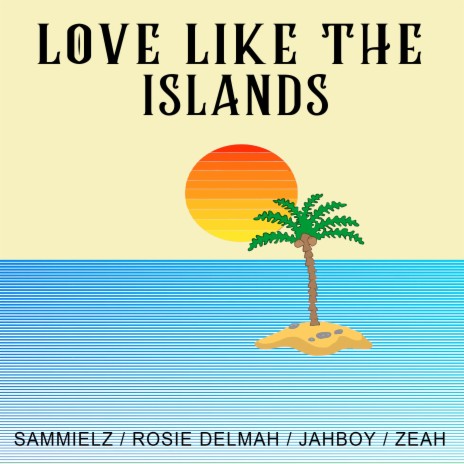 Love Like The Islands ft. Zeah, Jah Boy & Rosie Delmah