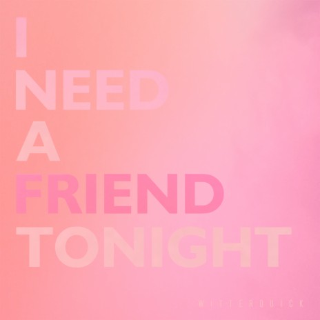 I Need A Friend Tonight | Boomplay Music