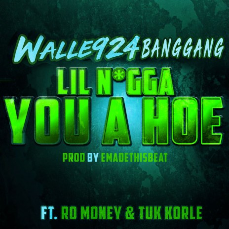 Lil Nigga You A Hoe ft. Ro Money & Tuk Korle | Boomplay Music