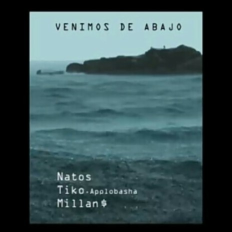 Venimos de Abajo ft. Natos & Tiko | Boomplay Music