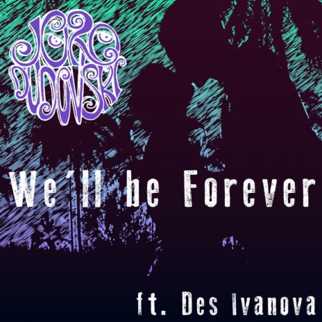 We’ll be forever ft. Des Ivanova