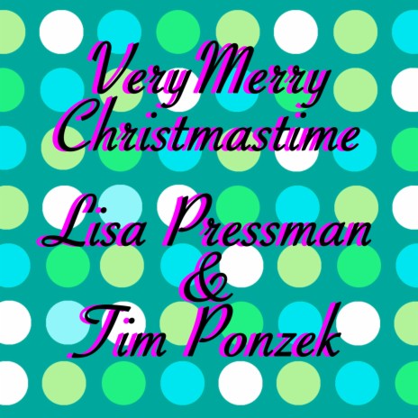 Very Merry Christmastime ft. Tim Ponzek