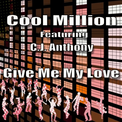 Give Me My Love (Album Version) ft. C J Anthony | Boomplay Music