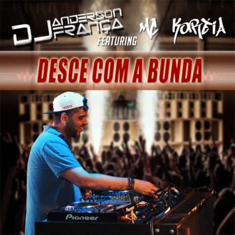 Desce Com a Bunda ft. Mc Koréia | Boomplay Music