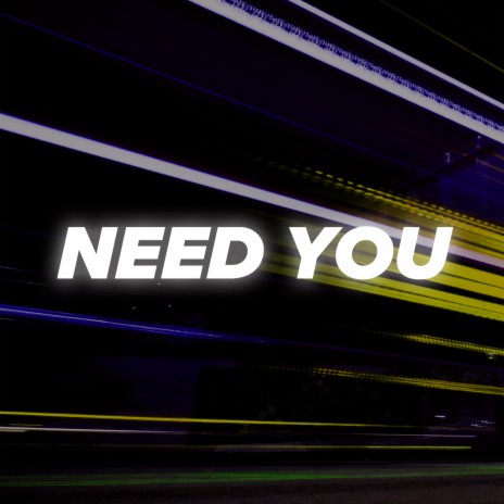 Need You | Boomplay Music