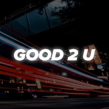 Good 2 U | Boomplay Music