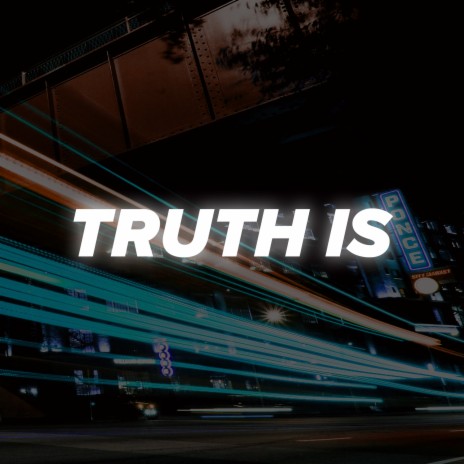 Truth Is | Boomplay Music