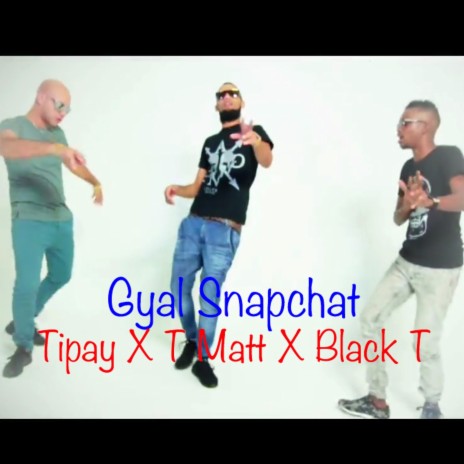 Gyal Snapchat ft. Tipay & T Matt | Boomplay Music