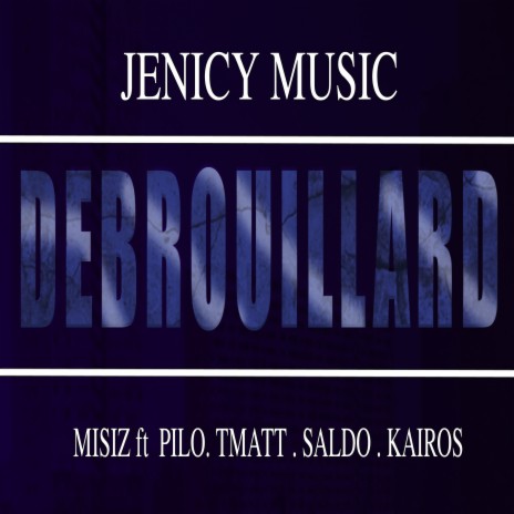 Debrouillard ft. Pilo, Tmatt, Saldo & Kairos | Boomplay Music