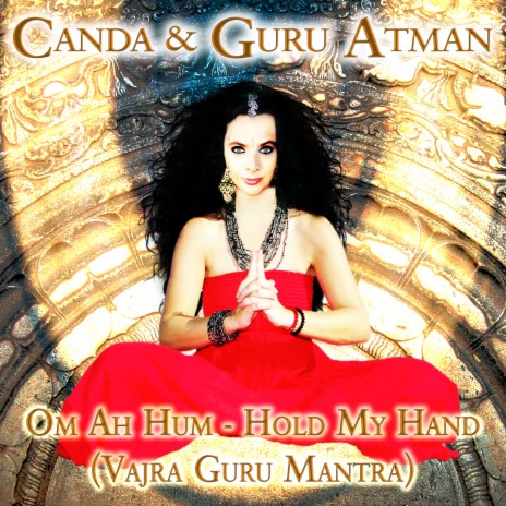 Om Ah Hum - Hold My Hand (Vajra Guru Mantra) ft. Guru Atman | Boomplay Music