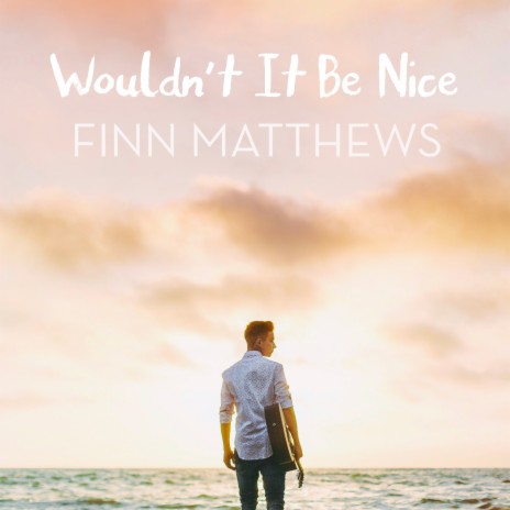 Wouldn't It Be Nice | Boomplay Music