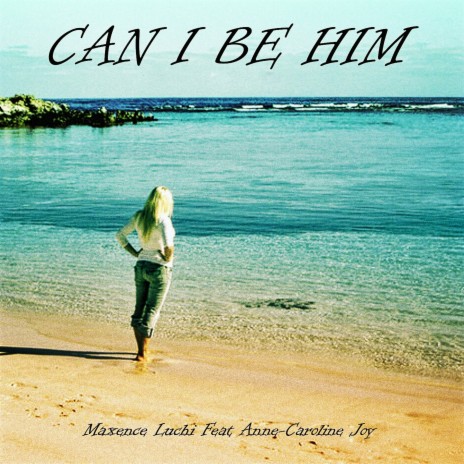 Can I Be Him ft. Anne-Caroline Joy | Boomplay Music