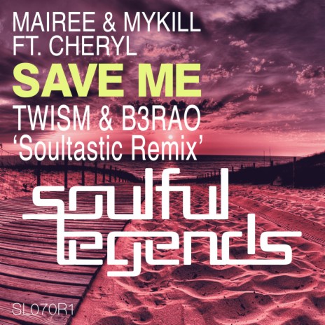 Save Me (Twism & B3Rao Soultastic Remix) ft. Mykill & Cheryl | Boomplay Music