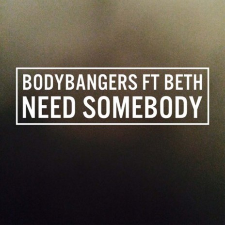 Need Somebody (Original Mix) ft. Beth | Boomplay Music