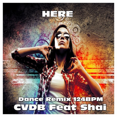 Here (Dance Remix 124BPM) ft. Shai | Boomplay Music