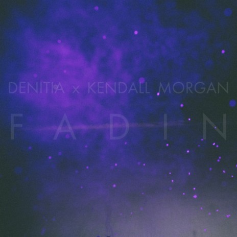 Fadin ft. Kendall Morgan | Boomplay Music