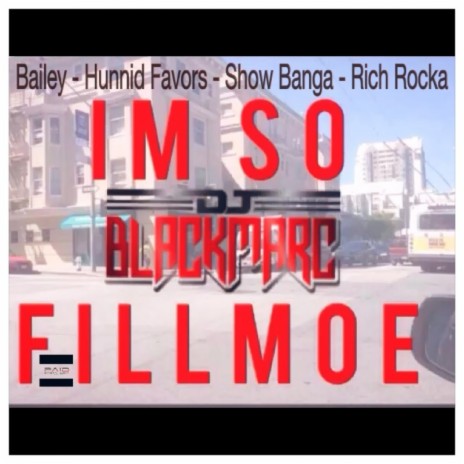 I'm So Fillmoe ft. D.J. Black Marc, Hunnid Favors, Show Banga & Rich Rocka | Boomplay Music