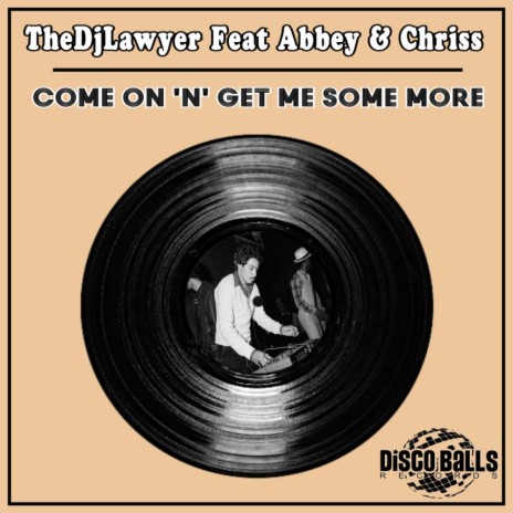 Come On 'N' Get Me Some More (Disco Mix) ft. Abbey & Chriss | Boomplay Music