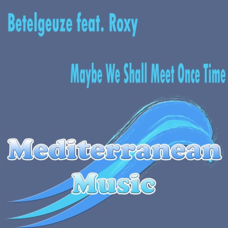Maybe We Shall Meet Once Time (Trance Mix) ft. Roxy