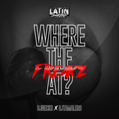 Where the Freakz At ft. Dj Tamalero | Boomplay Music