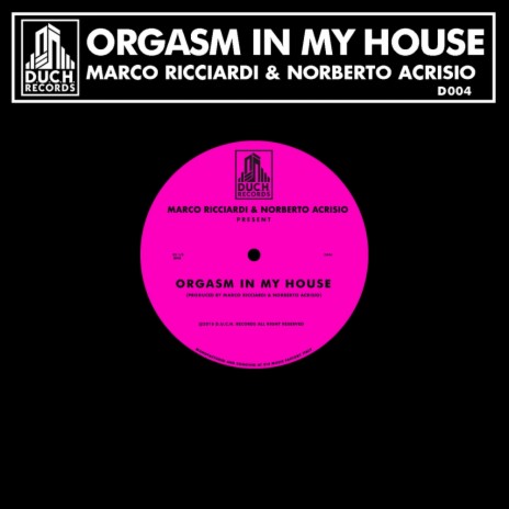 Orgasm In My House (Original Mix) ft. Norberto Acrisio | Boomplay Music