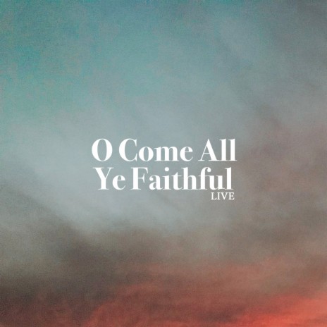 O Come All Ye Faithful - Live | Boomplay Music