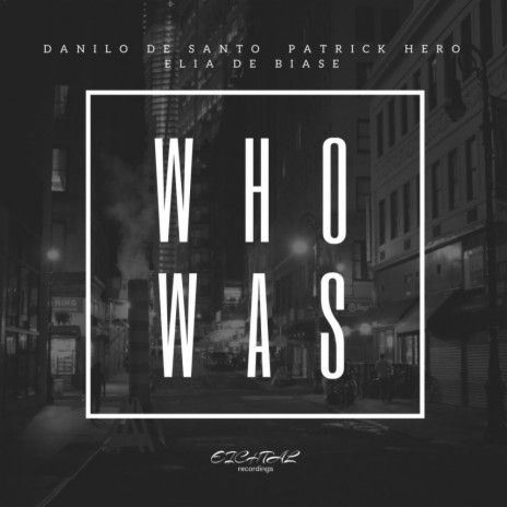 WhoWas (Original Mix) ft. Elia De Biase & Patrick Hero | Boomplay Music