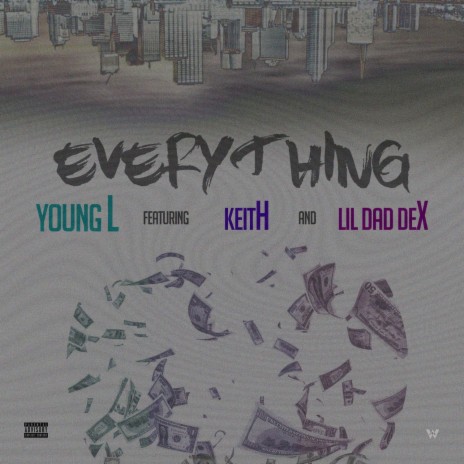 Everyting ft. Keith & Lil Dad Dex | Boomplay Music